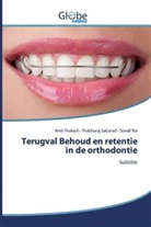 Ami Prakash, Amit Prakash, Sonali Rai, Prabhura Sabarad, Prabhuraj Sabarad - Terugval Behoud en retentie in de orthodontie