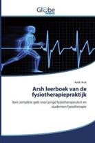 Aatik Arsh - Arsh leerboek van de fysiotherapiepraktijk