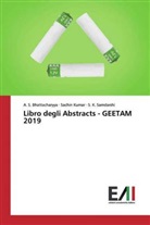 A Bhattacharyya, A S Bhattacharyya, A. S. Bhattacharyya, Sachi Kumar, Sachin Kumar, S K Samdarshi... - Libro degli Abstracts - GEETAM 2019
