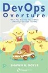Shawn D Doyle, Shawn D. Doyle, Kate Shoup - DevOps Overture