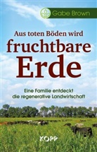 Gabe Brown - Aus toten Böden wird fruchtbare Erde