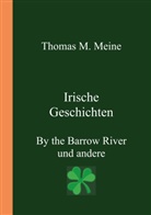 Edmund Leamy, Thoma M Meine, Thomas M Meine, Thomas M. Meine - Irische Geschichten - By the Barrow River und andere