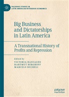 Victoria Basualdo, Hartmu Berghoff, Hartmut Berghoff, Marcelo Bucheli - Big Business and Dictatorships in Latin America