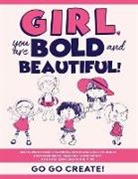 Go Go Create!, Go Go Create! - Girl, you are Bold and Beautiful!