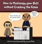 Anjula Evans, Anjula Evans - How to Photocopy Your Butt without Cracking the Glass
