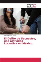 Antonio Morales Pineda - El Delito de Secuestro, una actividad Lucrativa en México