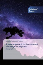 Anatoliy Fedorovich Trutnev - A new approach to the concept of charge in physics