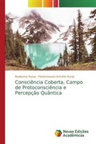 Parameswara Achutha Kurup, Ravikumar Kurup - Consciência Coberta, Campo de Protoconsciência e Percepção Quântica