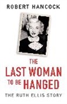 Robert Hancock, Hancock Robert - The Last Woman to be Hanged
