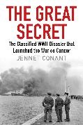 Jennet Conant,  Conant Jennet - The Great Secret - The Classified World War II Disaster That Launched the War on Cancer