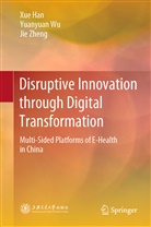 Xu Han, Xue Han, Yuanyua Wu, Yuanyuan Wu, Ji Zheng, Jie Zheng - Disruptive Innovation through Digital Transformation