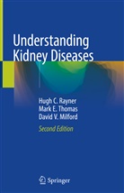 David V Milford, David V. Milford, Hugh Rayner, Hugh C Rayner, Hugh C. Rayner, Mark Thomas... - Understanding Kidney Diseases