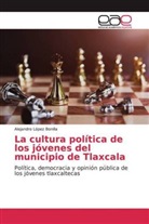 Alejandro López Bonilla - La cultura política de los jóvenes del municipio de Tlaxcala