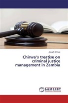 Joseph Chirwa - Chirwa's treatise on criminal justice management in Zambia