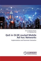 M V Bhaskara Murthy, M V H Bhaskara Murthy, M. V. H. Bhaskara Murthy, M.V.H. Bhaskara Murthy, B Prabhakara Rao, B. Prabhakara Rao - QoS in OLSR routed Mobile Ad hoc Networks
