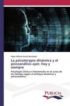 Edgar Alfonso Acuña Bermúdez - La psicoterapia dinámica y el psicoanálisis ayer, hoy y siempre