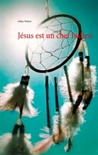 Aleka Waters - Jésus est un chef Indien
