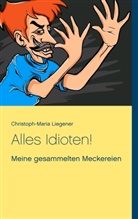 Christoph-Maria Liegener - Alles Idioten!