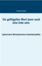 Manfred Heinrich - Ein geflügeltes Wort kann auch eine Ente sein.