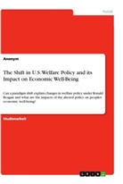 Anonym, Anonymous - The Shift in U.S. Welfare Policy and its Impact on Economic Well-Being