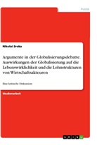 Nikolai Sroka - Argumente in der Globalisierungsdebatte. Auswirkungen der Globalisierung auf die Lebenswirklichkeit und die Lohnstrukturen von Wirtschaftsakteuren