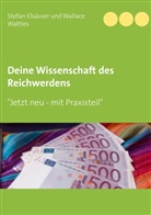 Stefa Elsässer, Stefan Elsässer, Wallace Wattles - Deine Wissenschaft des Reichwerdens