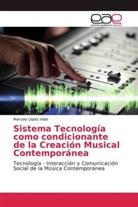 Marcelo López Vidal - Sistema Tecnología como condicionante de la Creación Musical Contemporánea