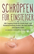Lorina Grapengeter - Schröpfen für Einsteiger: Mit Cupping Schritt für Schritt Kopf- und Rückenschmerzen lindern, die Haut straffen und Faszien lösen - inkl. detaillierter Anleitung für das Schröpfen zuhause