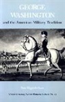 Don Higginbotham - George Washington and the American Military Tradition