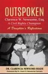 Clarencia Newsome Shade - Outspoken: Clarence W. Newsome, Esq. A Civil Rights Champion: A Daughter's Reflections