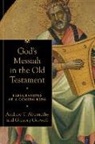 Andrew T Abernethy, Andrew T. Abernethy, Gregory Goswell - God's Messiah in the Old Testament