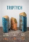 Peter Grandbois, James McCorkle, Robert Miltner - Triptych: The Three-Legged World, in Time, and Orpheus & Echo