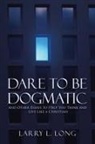 Larry L. Long - Dare to Be Dogmatic