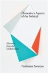 Prathama Banerjee - Elementary Aspects of the Political