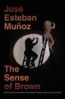 Joshua Chambers-Letson, Jose¦ Esteban/ Chambers-letson Mun~oz, Jose Esteban Munoz, José Esteban Muñoz, Nyon, Joshua Chambers-Letson... - The Sense of Brown