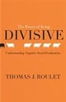 Thomas J. Roulet - Power of Being Divisive