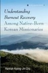 Hannah Kyong-Jin Cho - Understanding Burnout Recovery Among Native-Born Korean Missionaries
