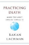 Ranan Lachman - Practicing Death: Make The Most Out of Your Life