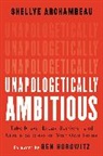 Shellye Archambeau, Archambeau Shellye, Ben Horowitz, Horowitz Ben - Unapologetically Ambitious