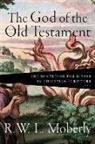 R W L Moberly, R. W. Moberly, R. W. L. Moberly - The God of the Old Testament