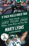 Marty Lyons, Lou Sahadi - If These Walls Could Talk: New York Jets