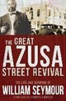 William Seymour, Roberts Liardon - The Great Azusa Street Revival