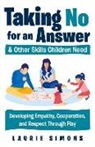 Laurie Simons - Taking No for an Answer and Other Skills Children Need