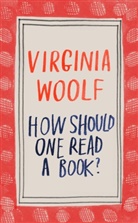 Sheila Heti, Virginia Woolf - How Should One Read a Book?