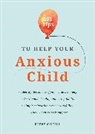 Poppy O'Neill, Poppy O''neill - 101 Tips to Help Your Anxious Child