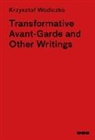 Krzysztof Wodiczko - Transformative Avant-Garde & Other Writings