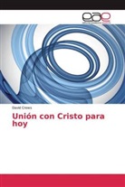 David Crews - Unión con Cristo para hoy