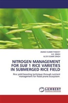 ANAND KUMA PANDEY, ANAND KUMAR PANDEY, A Singh, A K SINGH, A. K. Singh, A.K. Singh... - NITROGEN MANAGEMENT FOR SUB 1 RICE VARIETIES IN SUBMERGED RICE FIELD