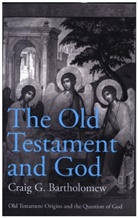 Craig G Bartholomew, Craig G. Bartholomew, Craig G. (Author) Bartholomew, Prof. Craig G. (Author) Bartholomew, BARTHOLOMEW CRAIG - The Old Testament and God