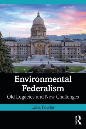 Fowler, Luke Fowler - Environmental Federalism - Old Legacies and New Challenges